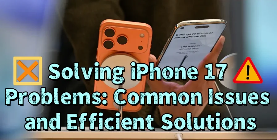 iPhone 17 Problems & Solutions – Fix Common Issues